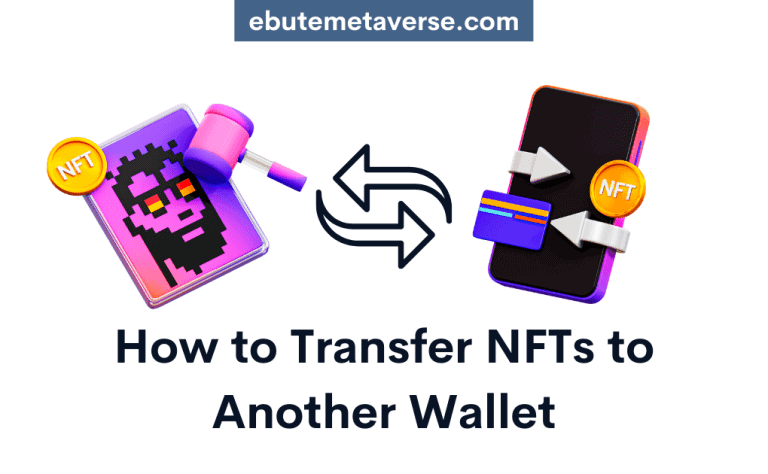 How To Transfer NFT To Another Wallet [Step-by-Step]