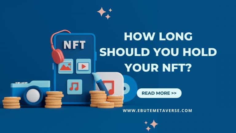 How Long Should You Hold An NFT [And The Best Time to Sell]