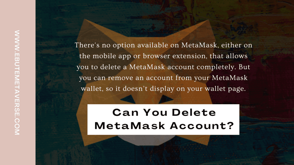 answer to the question: can you delete a metamask account