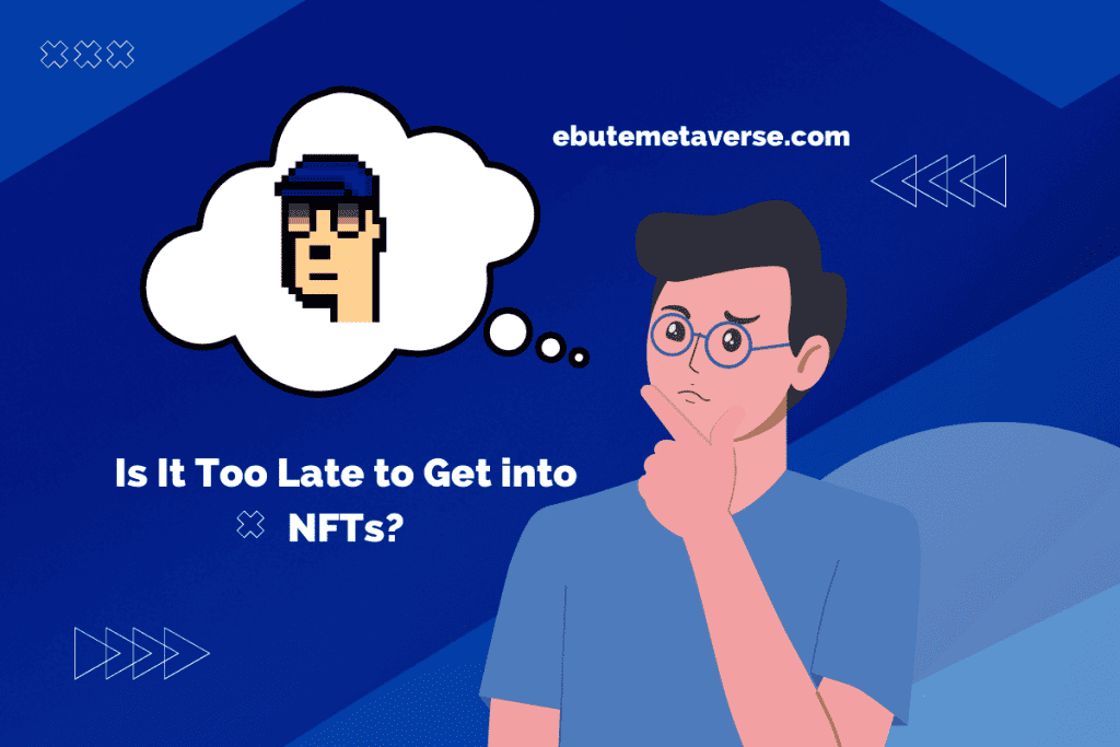 Is It Too Late to Get into NFTs?